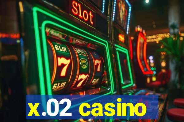 x.02 casino